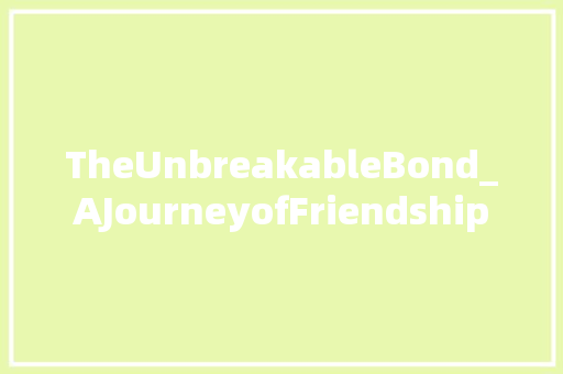 TheUnbreakableBond_AJourneyofFriendship