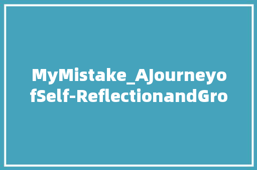 MyMistake_AJourneyofSelf-ReflectionandGrowth