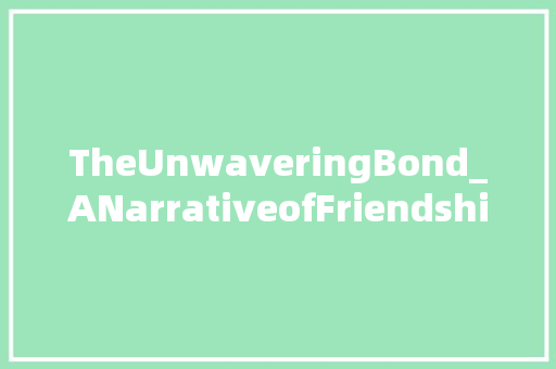 TheUnwaveringBond_ANarrativeofFriendship