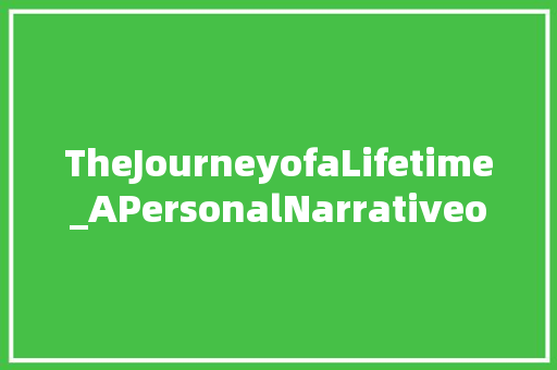 TheJourneyofaLifetime_APersonalNarrativeofSelf-Discovery