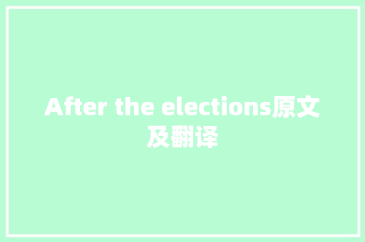 After the elections原文及翻译